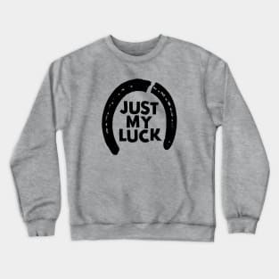 Just My Luck Crewneck Sweatshirt